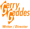 Gerry Geddes: Writer/Director